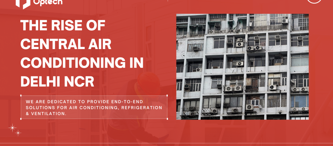 The rise of Central Air Conditioning in Delhi NCR